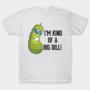 I'm kind of a big dill pun T-Shirt